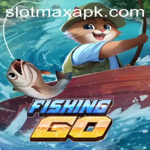 Exploring FishingGO and SlotMax APK: A Comprehensive Guide
